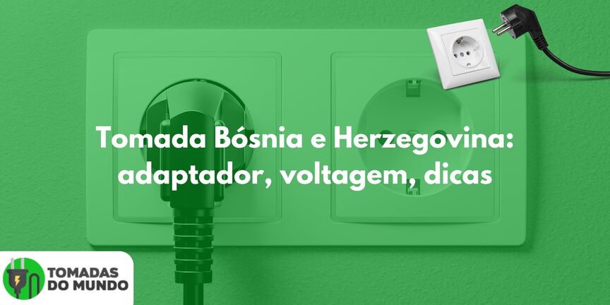 Tomada Bósnia e Herzegovina: adaptador, voltagem, dicas