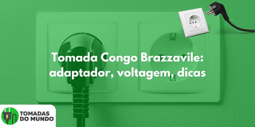 Tomada Congo Brazzavile: adaptador, voltagem, dicas