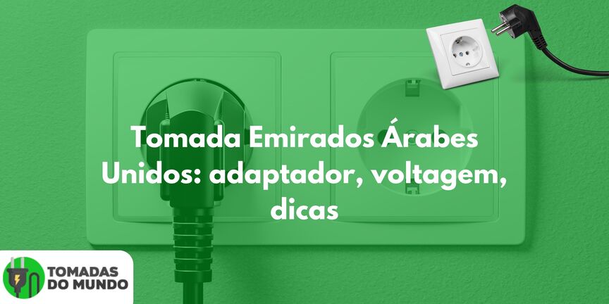 Tomada Emirados Árabes Unidos: adaptador, voltagem, dicas