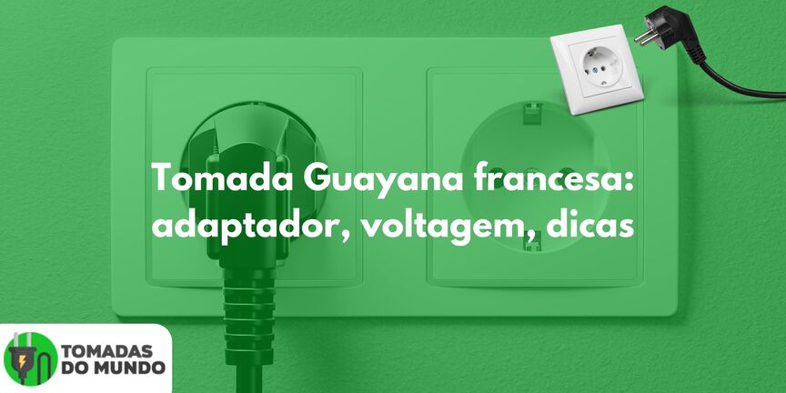 Tomada Guayana francesa: adaptador, voltagem, dicas