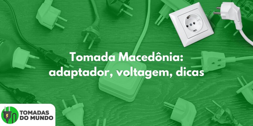 Tomada Macedônia: adaptador, voltagem, dicas