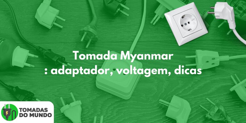 Tomada Myanmar: adaptador, voltagem, dicas