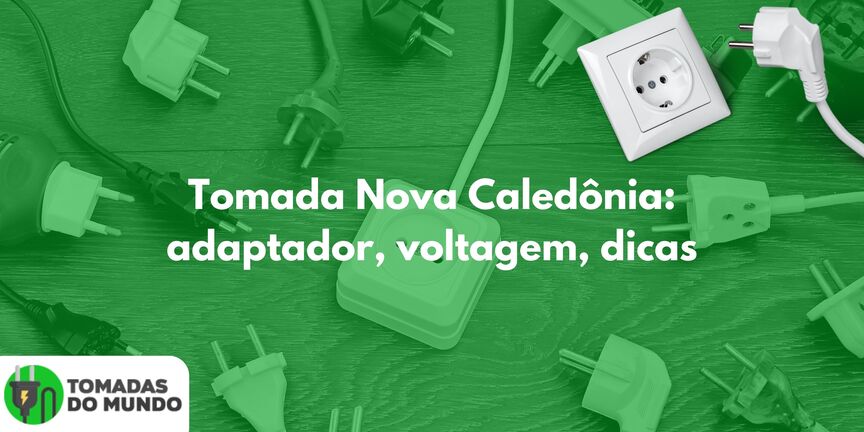 Tomada Nova Caledônia: adaptador, voltagem, dicas