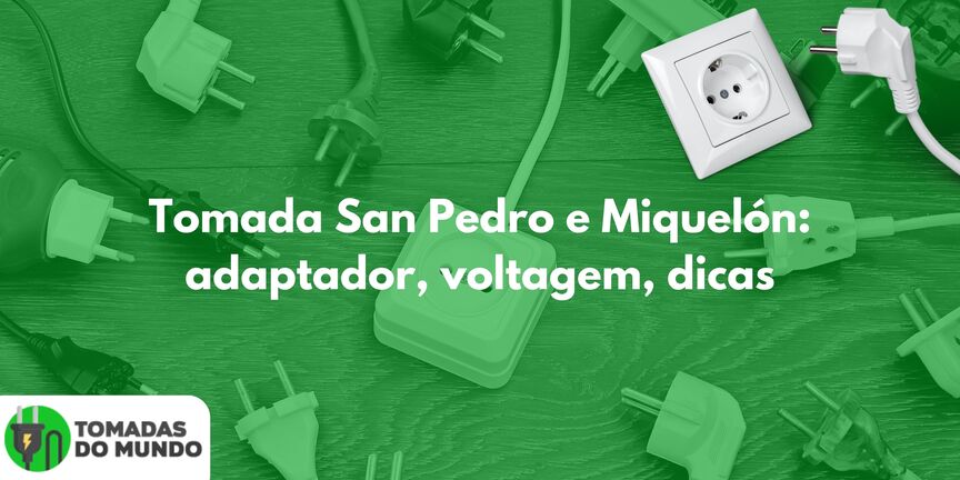 Tomada San Pedro e Miquelón: adaptador, voltagem, dicas