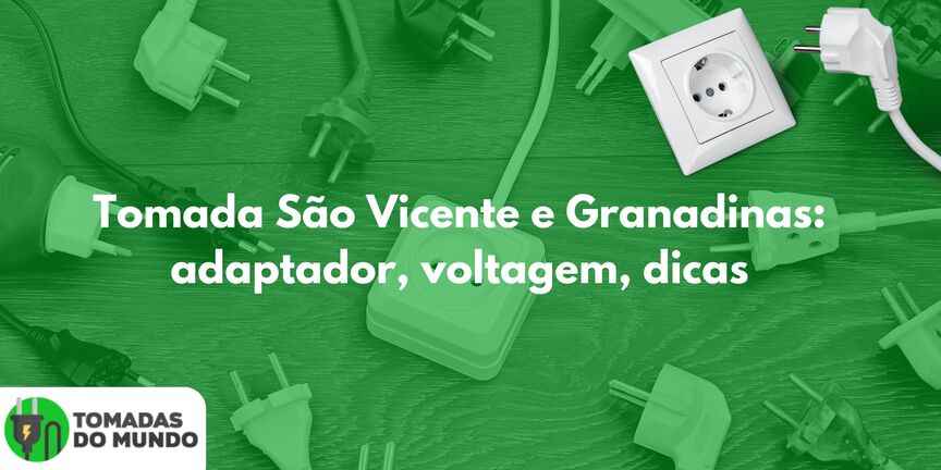 Tomada São Vicente e Granadinas: adaptador, voltagem, dicas